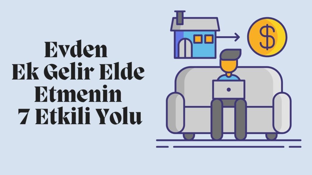 Evden Ek Gelir Elde Etmenin 7 Etkili Yolu